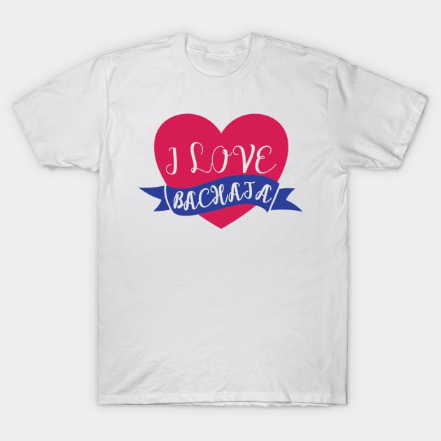 I Love Bachata Dominican Dance Merengue T-Shirt by Gift Designs